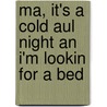 Ma, It's A Cold Aul Night An I'm Lookin For A Bed door Martha Long