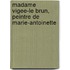 Madame Vigee-Le Brun, Peintre De Marie-Antoinette