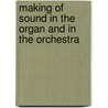 Making of Sound in the Organ and in the Orchestra door Onbekend