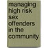 Managing High Risk Sex Offenders in the Community