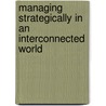 Managing Strategically In An Interconnected World door Michael A. Hitt