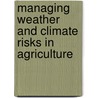 Managing Weather And Climate Risks In Agriculture door Onbekend