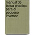 Manual De Bolsa Practica Para El Pequeno Inversor