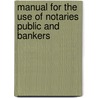Manual for the Use of Notaries Public and Bankers door Bernard Roelker