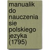 Manualik Do Nauczenia Sie Polskiego Jezyka (1795) by Stanis Law Stawski