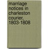 Marriage Notices in Charleston Courier, 1803-1808 door Carolina Historical Comm