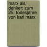 Marx Als Denker: Zum 25. Todesjahre Von Karl Marx door Max Adler
