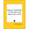 Masonic Symbolism Of Movable And Immovable Jewels by Charles Clyde Hunt