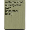 Maternal Child Nursing Care [With Paperback Book] by Shannon E. Perry