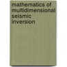 Mathematics of Multidimensional Seismic Inversion door Norman Bleistein