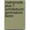 Mathematik plus 7. Schülerbuch. Gymnasium Berlin door Onbekend