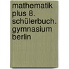 Mathematik plus 8. Schülerbuch. Gymnasium Berlin by Unknown