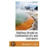 Matthew Arnold On Continental Life And Literature by Alexander P. Kelso