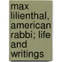 Max Lilienthal, American Rabbi; Life And Writings