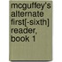 Mcguffey's Alternate First[-Sixth] Reader, Book 1