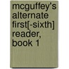 Mcguffey's Alternate First[-Sixth] Reader, Book 1 door William Holmes McGuffey