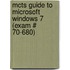 Mcts Guide To Microsoft Windows 7 (Exam # 70-680)