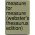 Measure For Measure (Webster's Thesaurus Edition)