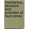 Mechanics, Structure and Evolution of Fault Zones by Unknown