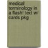 Medical Terminology in a Flash! Text W/ Cards Pkg