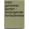 Mein geheimer Garten - Verjüngende Fantasiereise by Christiane Heyn