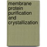 Membrane Protein Purification and Crystallization by Gebhard Von Jagow