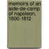 Memoirs of an Aide-de-Camp of Napoleon, 1800-1812