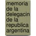 Memoria de La Delegacin de La Republica Argentina