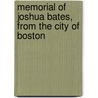 Memorial of Joshua Bates, from the City of Boston by City Council Boston Mass