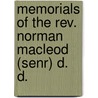 Memorials Of The Rev. Norman Macleod (Senr) D. D. by John N. MacLeod