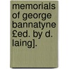 Memorials of George Bannatyne £Ed. by D. Laing]. by Unknown