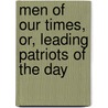 Men Of Our Times, Or, Leading Patriots Of The Day by Mrs Harriet Beecher Stowe