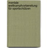 Mentale Wettkampfvorbereitung für Sportschützen by Michael Draksal