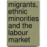 Migrants, Ethnic Minorities And The Labour Market by Unknown