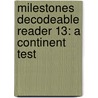 Milestones Decodeable Reader 13: A Continent Test by Sullivan/Anderson