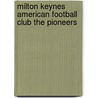 Milton Keynes American Football Club The Pioneers door Ernie Gifford