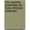 Mis Cuentos Preferidos de Hans Christian Andersen door Onbekend