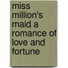 Miss Million's Maid A Romance Of Love And Fortune door Berta Ruck
