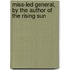 Miss-Led General, by the Author of the Rising Sun