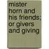 Mister Horn And His Friends; Or Givers And Giving