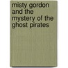 Misty Gordon And The Mystery Of The Ghost Pirates by Kim Kennedy