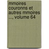 Mmoires Couronns Et Autres Mmoires ..., Volume 64 by Des Lettr Acad mie Royale