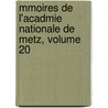 Mmoires de L'Acadmie Nationale de Metz, Volume 20 door Anonymous Anonymous