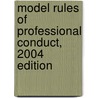 Model Rules of Professional Conduct, 2004 Edition door Center for Professional Responsibility