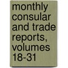 Monthly Consular and Trade Reports, Volumes 18-31 door United States.