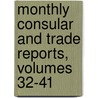Monthly Consular and Trade Reports, Volumes 32-41 door United States.