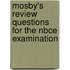 Mosby's Review Questions For The Nbce Examination