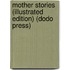 Mother Stories (Illustrated Edition) (Dodo Press)
