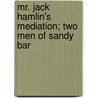 Mr. Jack Hamlin's Mediation; Two Men Of Sandy Bar door Francis Bret Harte
