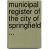 Municipal Register Of The City Of Springfield ... door Springfield